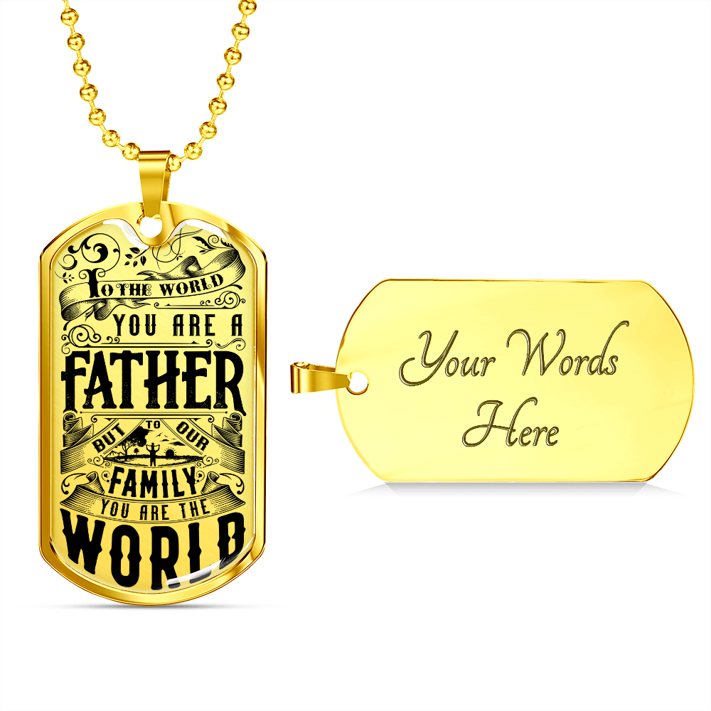 To the world you are a father - Dog Tag - JustFamilyThings