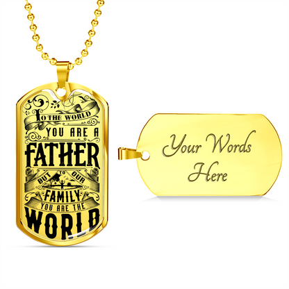 To the world you are a father - Dog Tag - JustFamilyThings