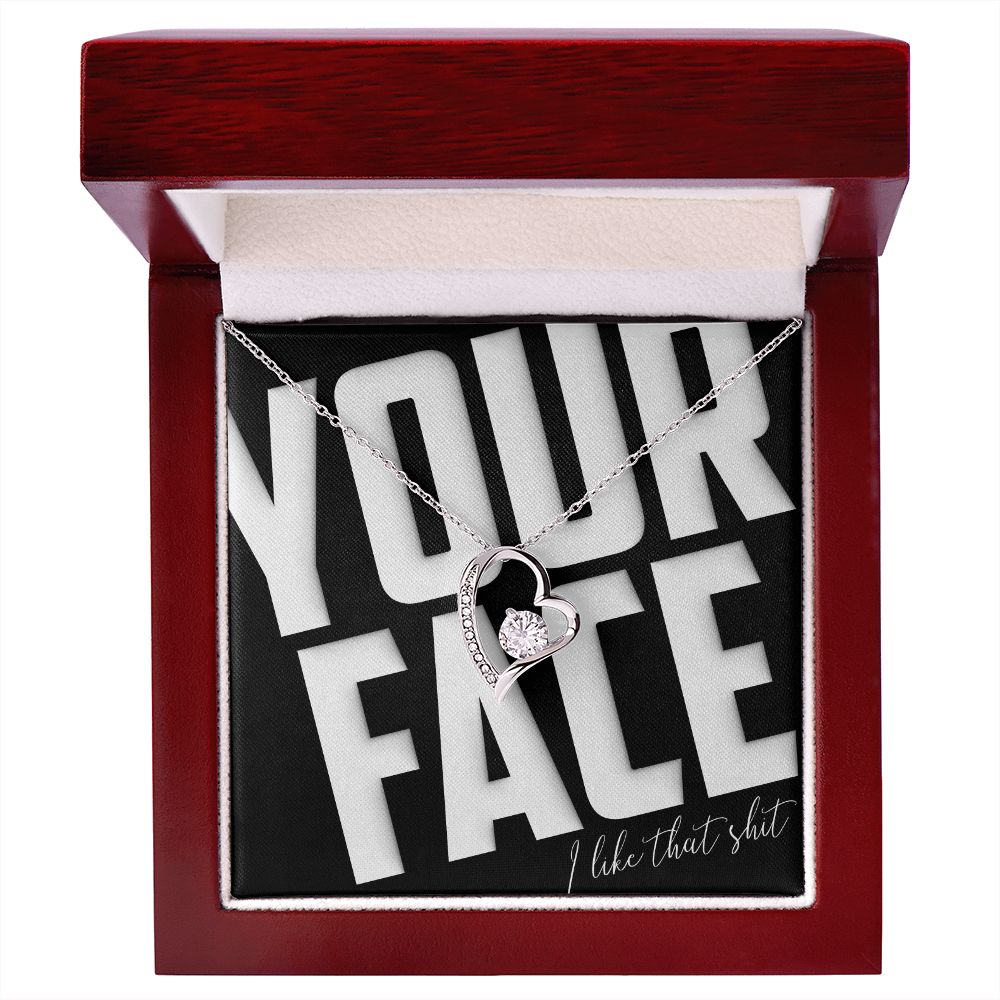 Your Face, I Like That Sh*t - Forever Love Necklace - JustFamilyThings