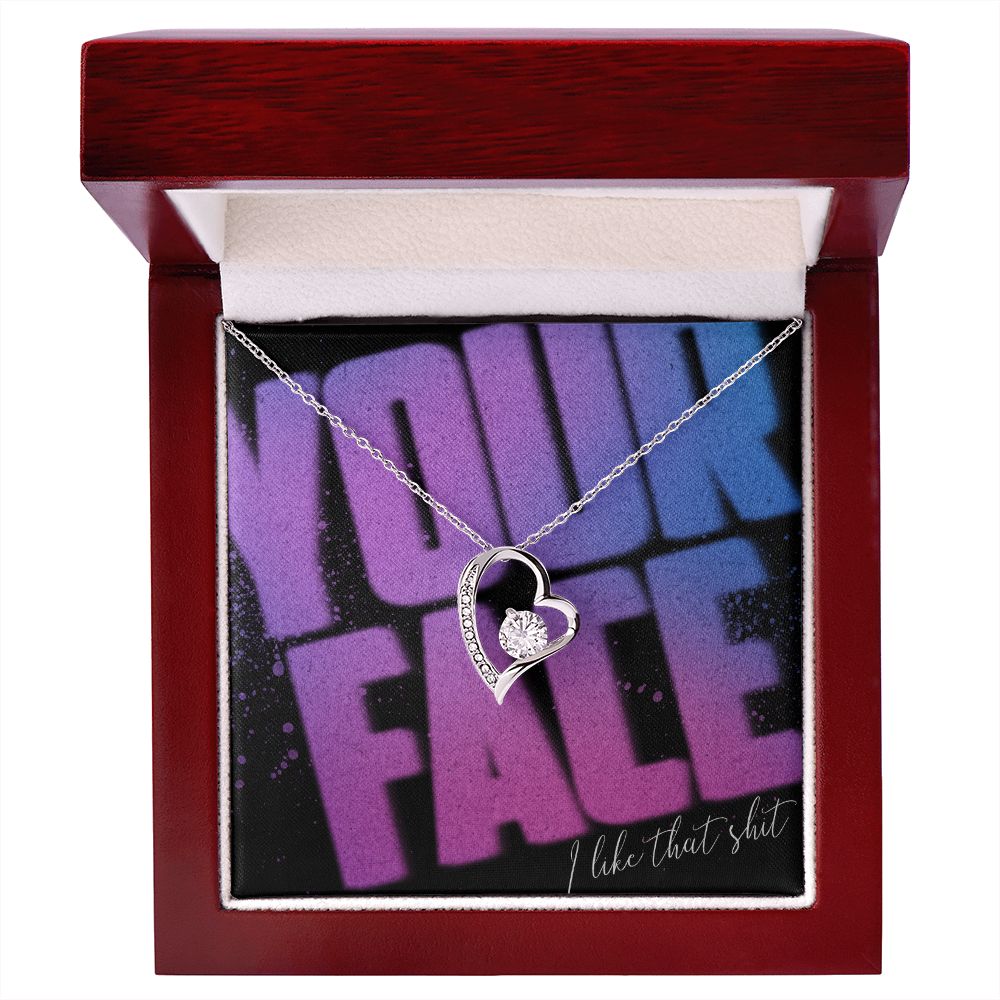Your Face, I Like That Sh*t - Forever Love Necklace - JustFamilyThings