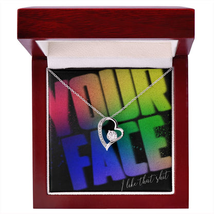 Your Face, I Like That Sh*t - Forever Love Necklace - JustFamilyThings