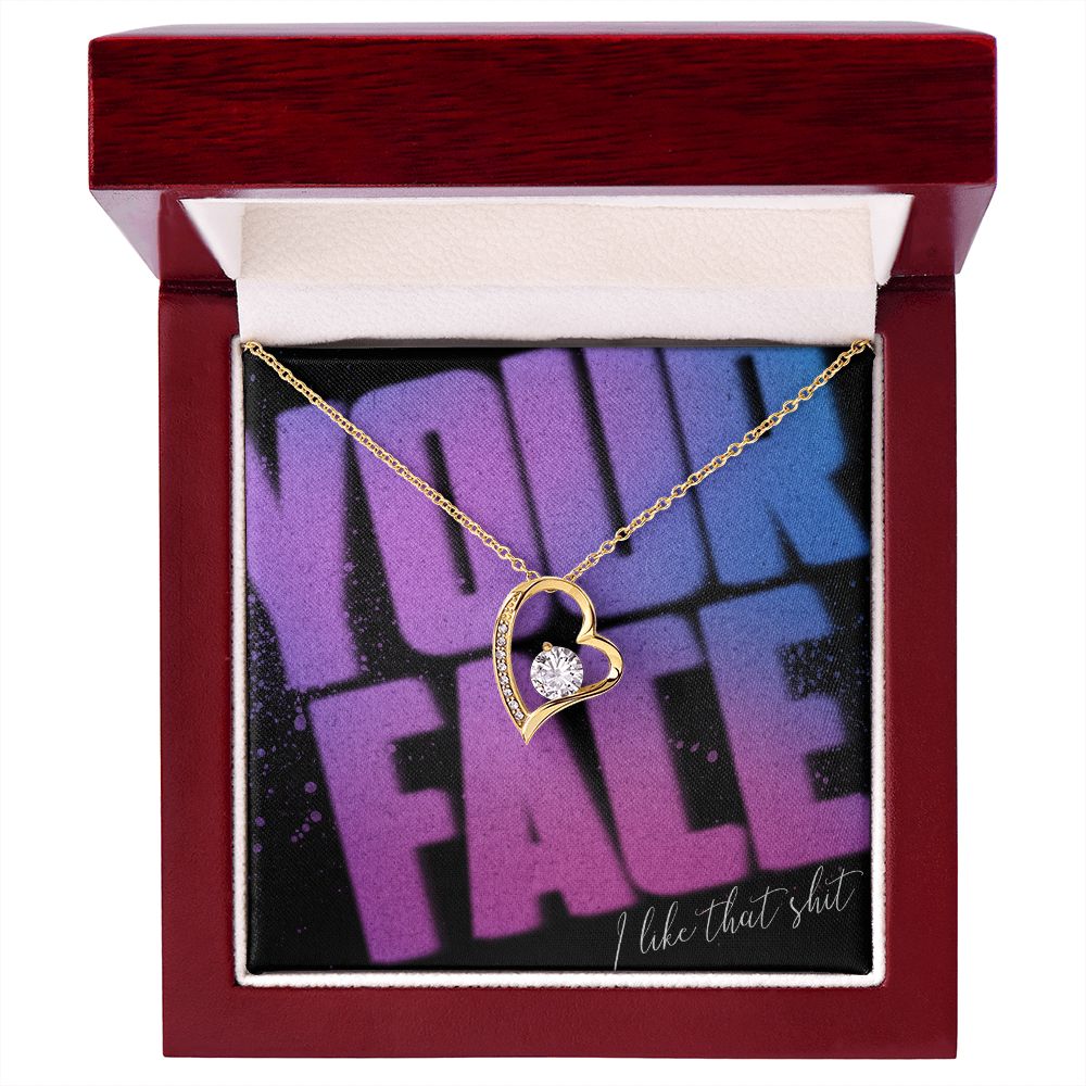 Your Face, I Like That Sh*t - Forever Love Necklace - JustFamilyThings