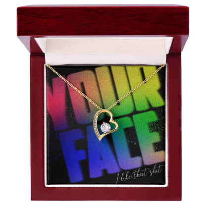 Your Face, I Like That Sh*t - Forever Love Necklace - JustFamilyThings