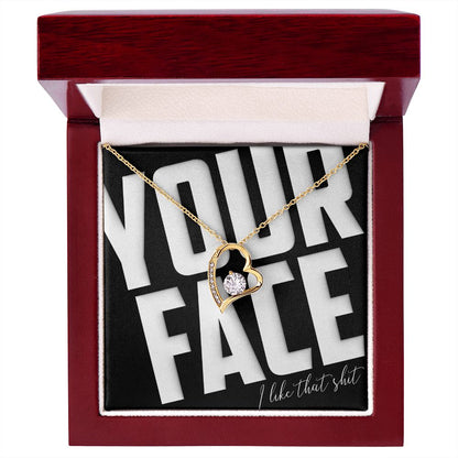 Your Face, I Like That Sh*t - Forever Love Necklace - JustFamilyThings