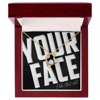 Load image into Gallery viewer, Your Face, I Like That Sh*t - Forever Love Necklace - JustFamilyThings
