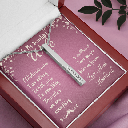 To My Beautiful Wife - Without you I am nothing - Vertical Stick Necklace - JustFamilyThings