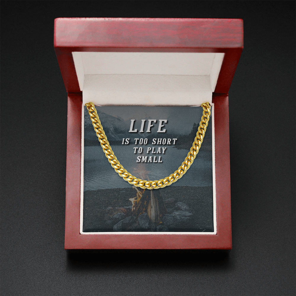 Life is too short to play small - Cuban Link Chain - JustFamilyThings