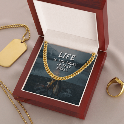 Life is too short to play small - Cuban Link Chain - JustFamilyThings