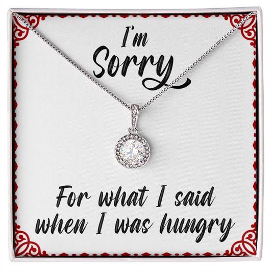 I'm sorry for what I said when I was hungry - Eternal Hope Necklace - JustFamilyThings
