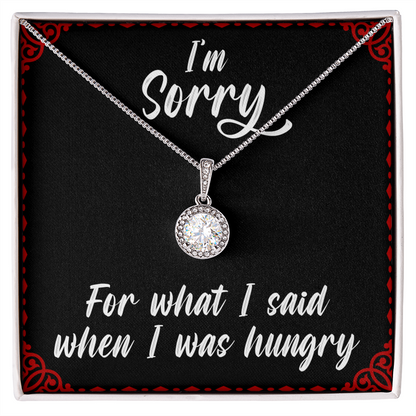 I'm sorry for what I said when I was hungry - Eternal Hope Necklace - JustFamilyThings