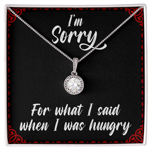 I'm sorry for what I said when I was hungry - Eternal Hope Necklace - JustFamilyThings