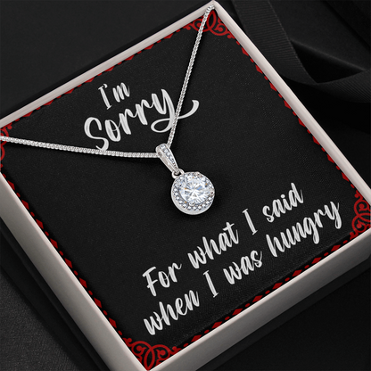 I'm sorry for what I said when I was hungry - Eternal Hope Necklace - JustFamilyThings