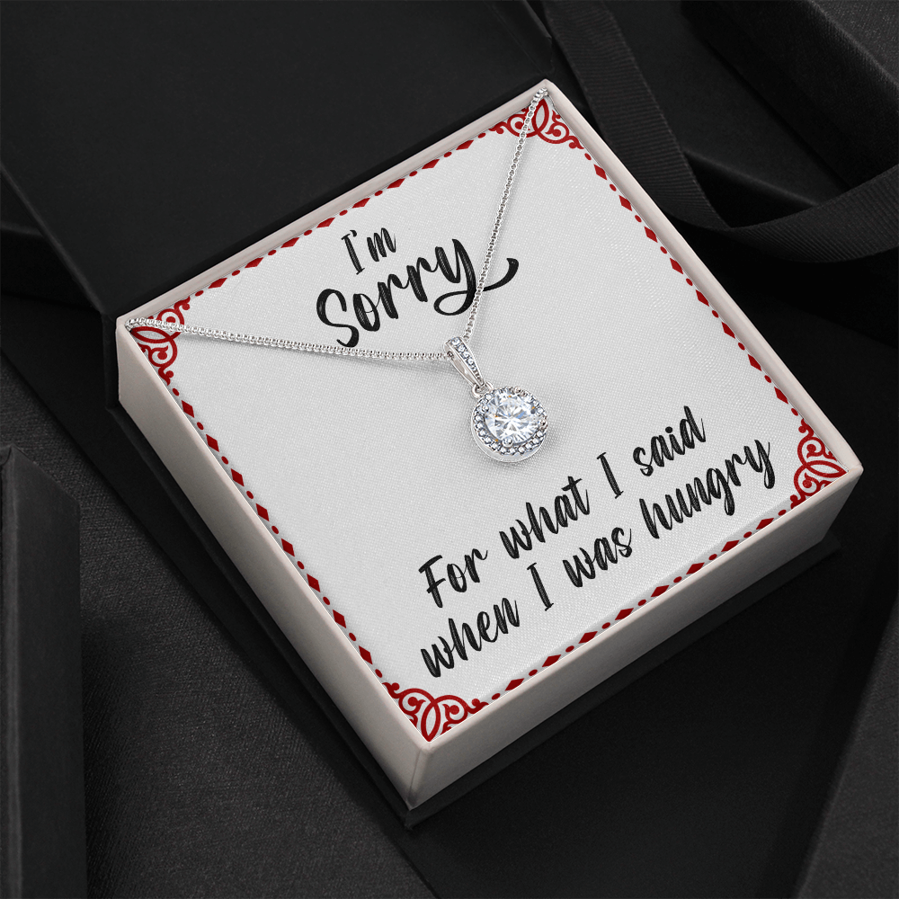 I'm sorry for what I said when I was hungry - Eternal Hope Necklace - JustFamilyThings