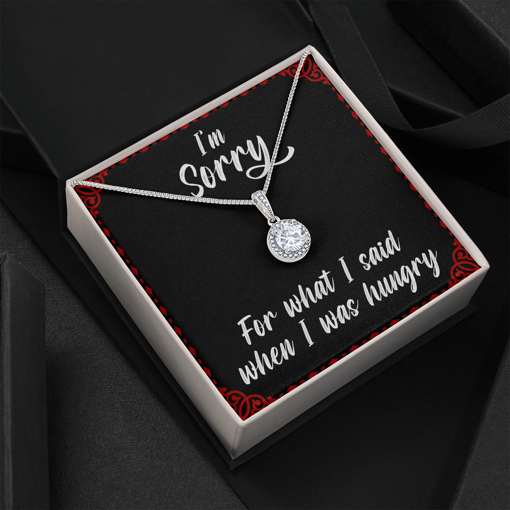 I'm sorry for what I said when I was hungry - Eternal Hope Necklace - JustFamilyThings