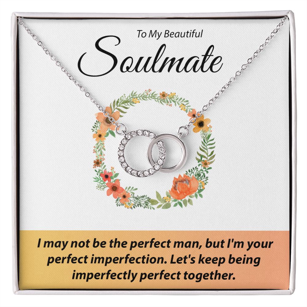 To My Beautiful Soulmate - I May Not Be The Perfect Man - Interlocking Circle Necklace