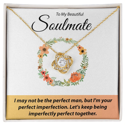 To My Beautiful Soulmate - I May Not Be The Perfect Man - Love Knot Necklace