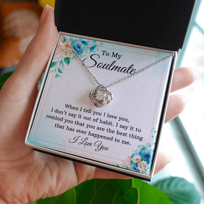 To My Soulmate - When I tell you I love you - Love Knot Necklace - JustFamilyThings