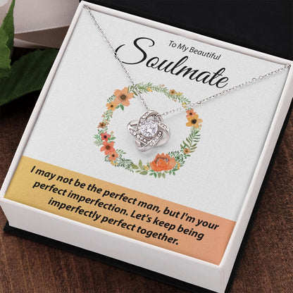 To My Beautiful Soulmate - I May Not Be The Perfect Man - Love Knot Necklace