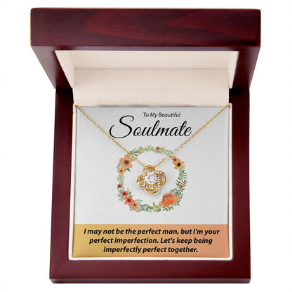 To My Beautiful Soulmate - I May Not Be The Perfect Man - Love Knot Necklace