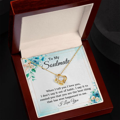 To My Soulmate - When I tell you I love you - Love Knot Necklace - JustFamilyThings