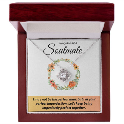To My Beautiful Soulmate - I May Not Be The Perfect Man - Love Knot Necklace