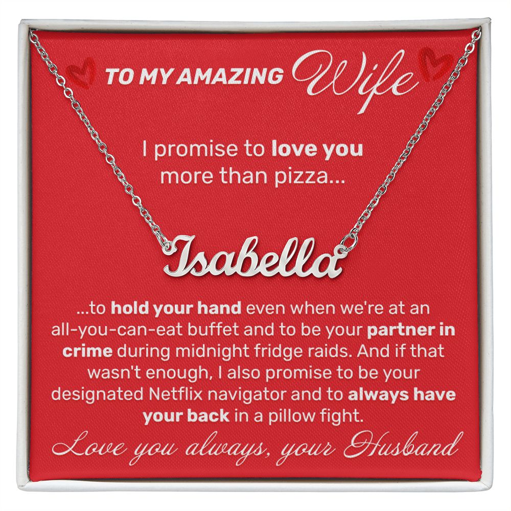 To My Amazing Wife - I Promise To Love You More Than Pizza - Custom Name Necklace - JustFamilyThings