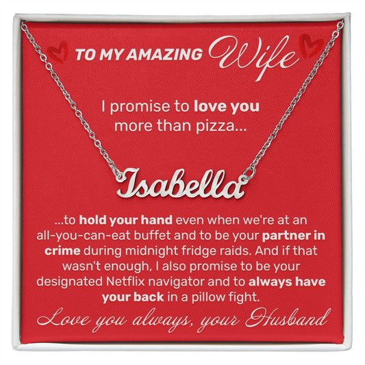 To My Amazing Wife - I Promise To Love You More Than Pizza - Custom Name Necklace - JustFamilyThings