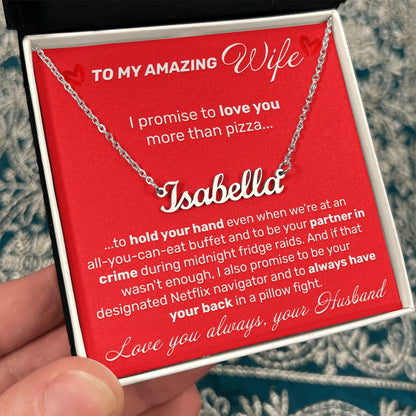 To My Amazing Wife - I Promise To Love You More Than Pizza - Custom Name Necklace - JustFamilyThings