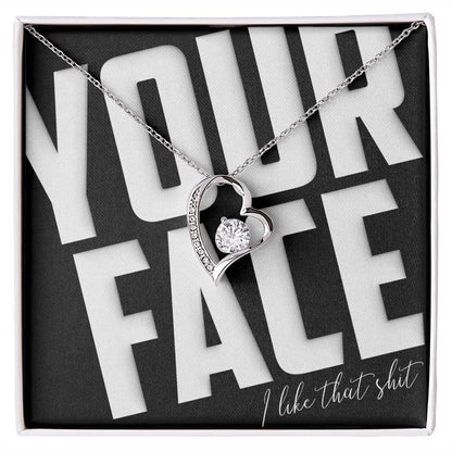 Your Face, I Like That Sh*t - Forever Love Necklace - JustFamilyThings