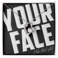 Load image into Gallery viewer, Your Face, I Like That Sh*t - Forever Love Necklace - JustFamilyThings
