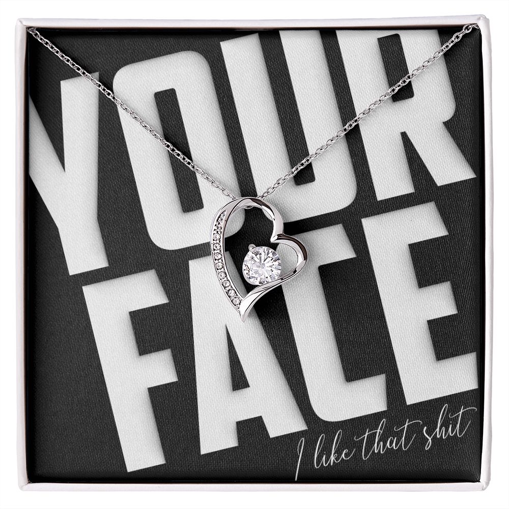 Your Face, I Like That Sh*t - Forever Love Necklace - JustFamilyThings