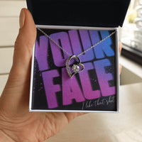 Load image into Gallery viewer, Your Face, I Like That Sh*t - Forever Love Necklace - JustFamilyThings
