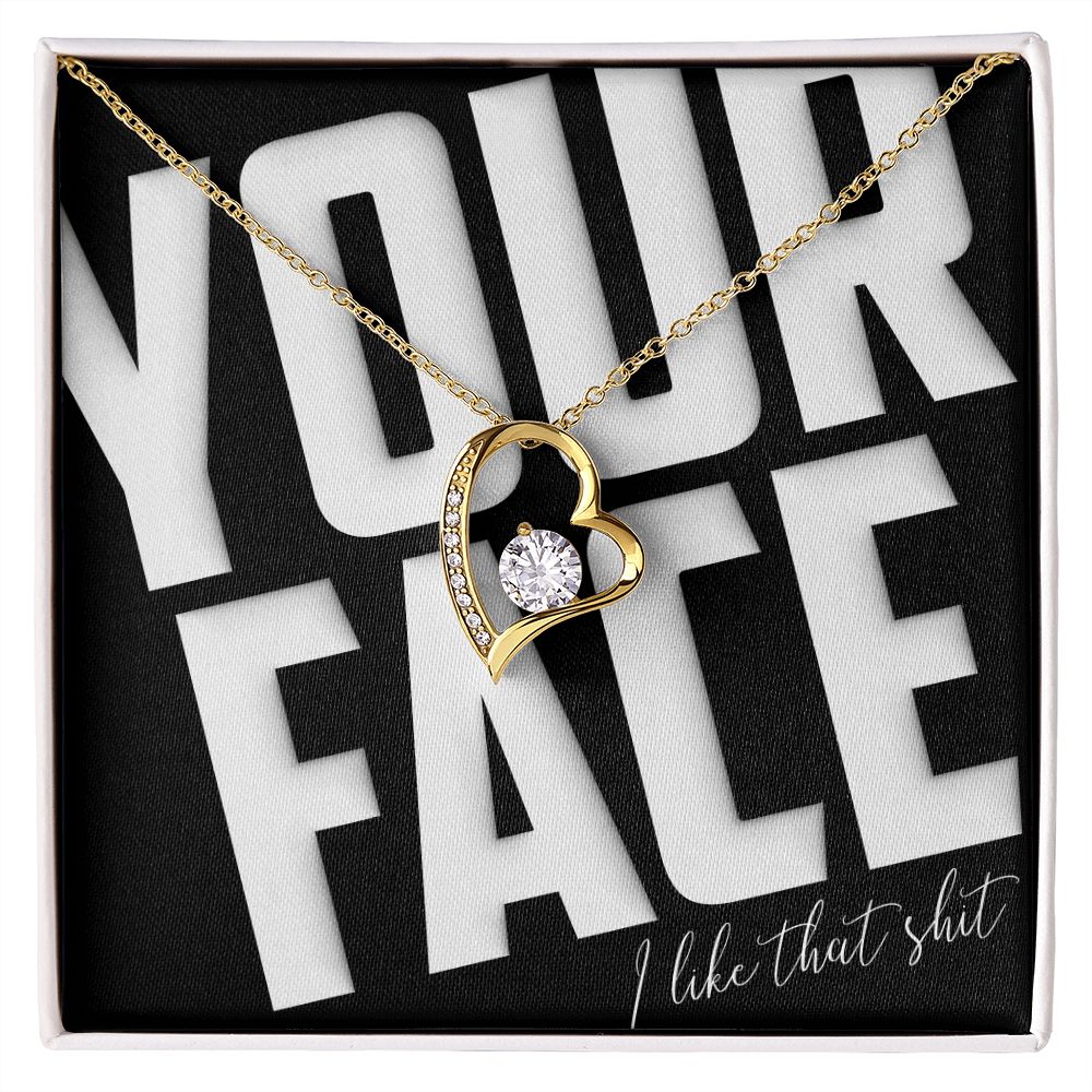 Your Face, I Like That Sh*t - Forever Love Necklace - JustFamilyThings