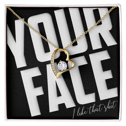 Your Face, I Like That Sh*t - Forever Love Necklace - JustFamilyThings