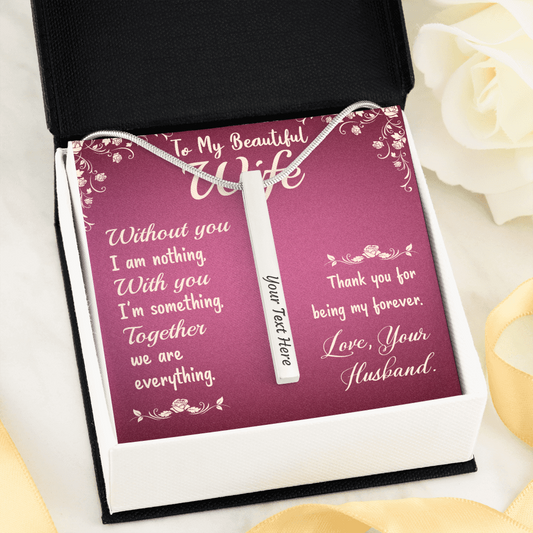 To My Beautiful Wife - Without you I am nothing - Vertical Stick Necklace - JustFamilyThings