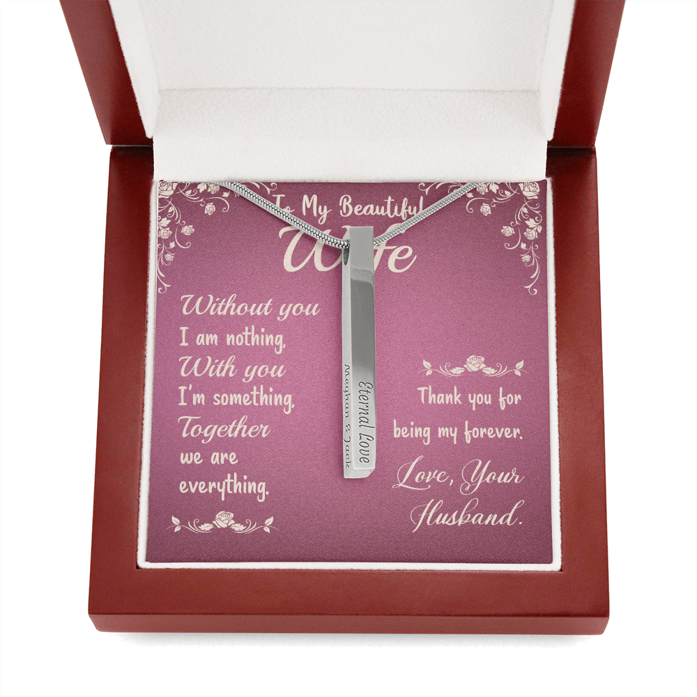 To My Beautiful Wife - Without you I am nothing - Vertical Stick Necklace - JustFamilyThings