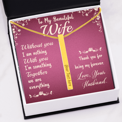 To My Beautiful Wife - Without you I am nothing - Vertical Stick Necklace - JustFamilyThings