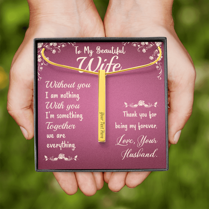To My Beautiful Wife - Without you I am nothing - Vertical Stick Necklace - JustFamilyThings
