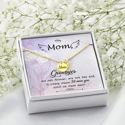Goodbyes aren't forever - Mom Remembrance Necklace - JustFamilyThings