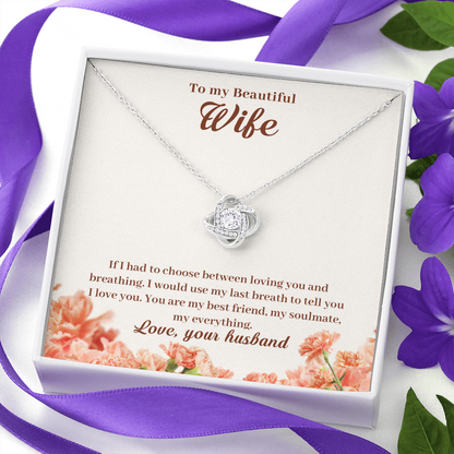 to my beautiful wife - If I had to choose between - Love Knot Necklace - JustFamilyThings