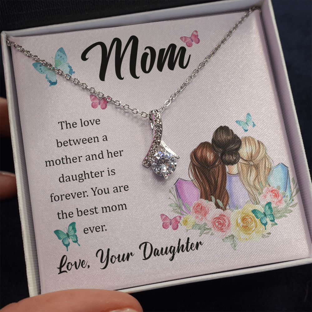 Mom, The love between a mother and her daughter is forever - Alluring Beauty Necklace - JustFamilyThings