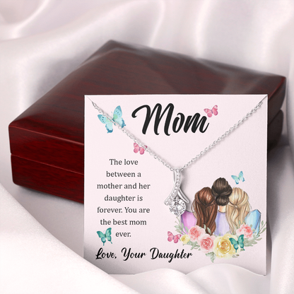 Mom, The love between a mother and her daughter is forever - Alluring Beauty Necklace - JustFamilyThings